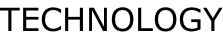 TECHNOLOGY