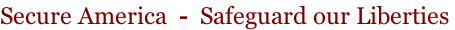 Secure America  -  Safeguard our Liberties